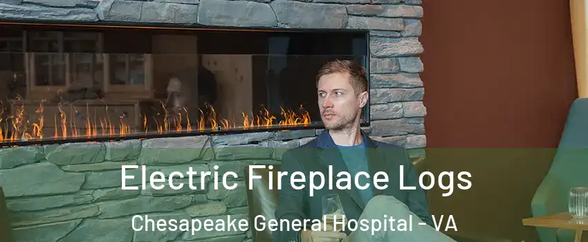 Electric Fireplace Logs Chesapeake General Hospital - VA
