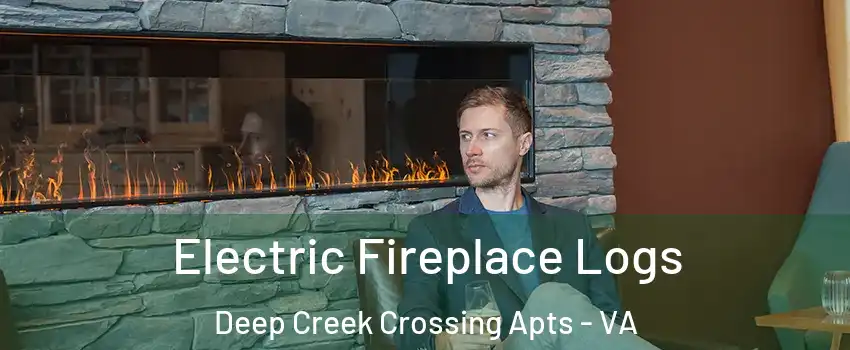 Electric Fireplace Logs Deep Creek Crossing Apts - VA