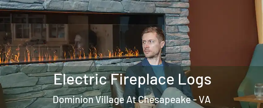 Electric Fireplace Logs Dominion Village At Chesapeake - VA
