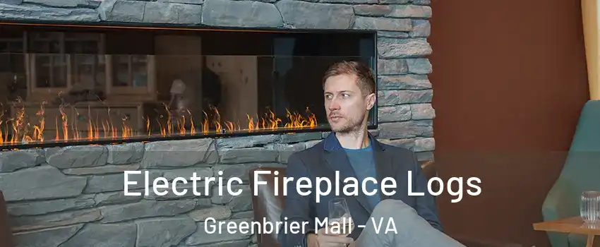 Electric Fireplace Logs Greenbrier Mall - VA