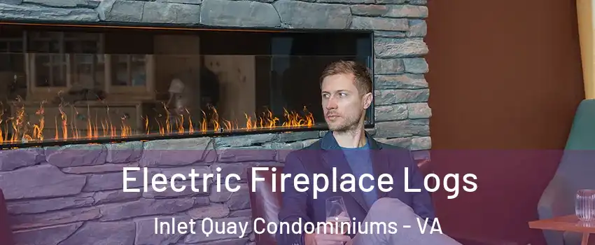 Electric Fireplace Logs Inlet Quay Condominiums - VA