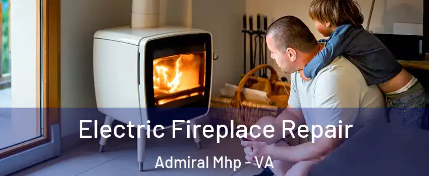 Electric Fireplace Repair Admiral Mhp - VA