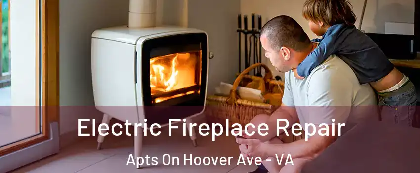 Electric Fireplace Repair Apts On Hoover Ave - VA