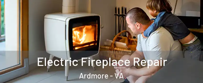 Electric Fireplace Repair Ardmore - VA