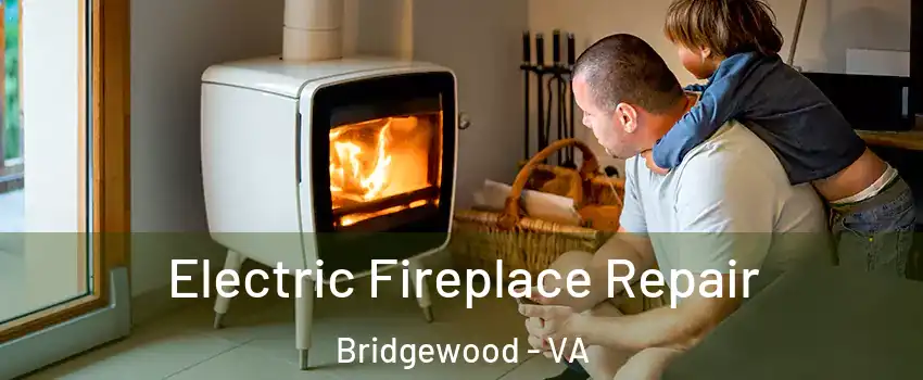 Electric Fireplace Repair Bridgewood - VA