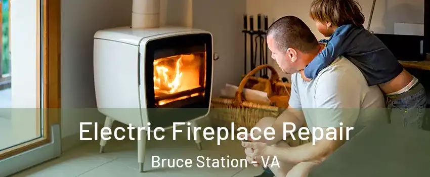 Electric Fireplace Repair Bruce Station - VA