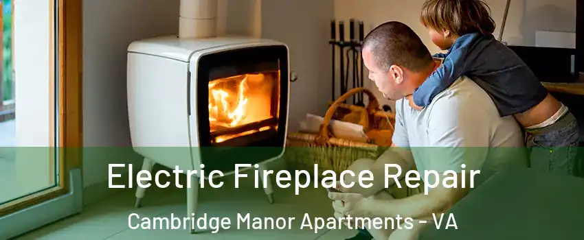 Electric Fireplace Repair Cambridge Manor Apartments - VA