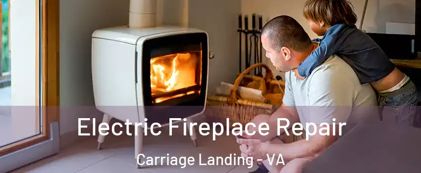 Electric Fireplace Repair Carriage Landing - VA