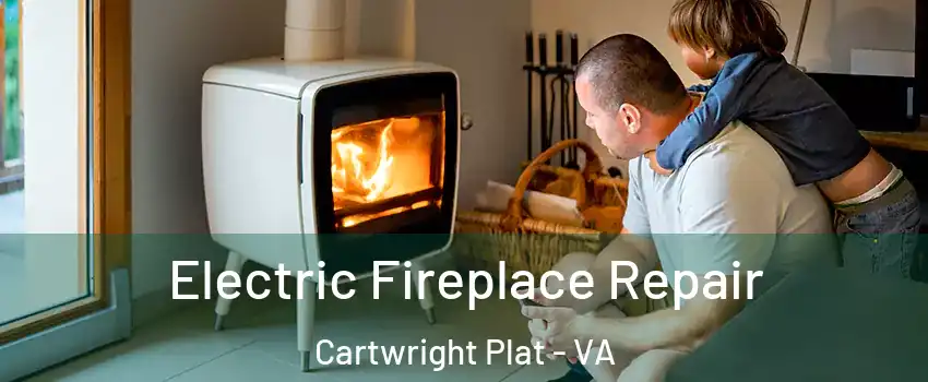 Electric Fireplace Repair Cartwright Plat - VA