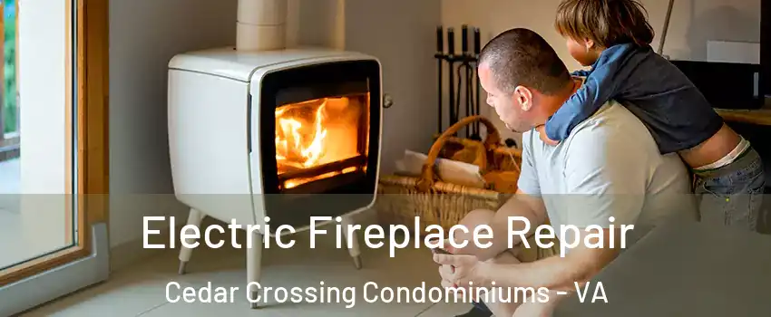 Electric Fireplace Repair Cedar Crossing Condominiums - VA