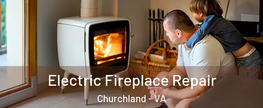 Electric Fireplace Repair Churchland - VA