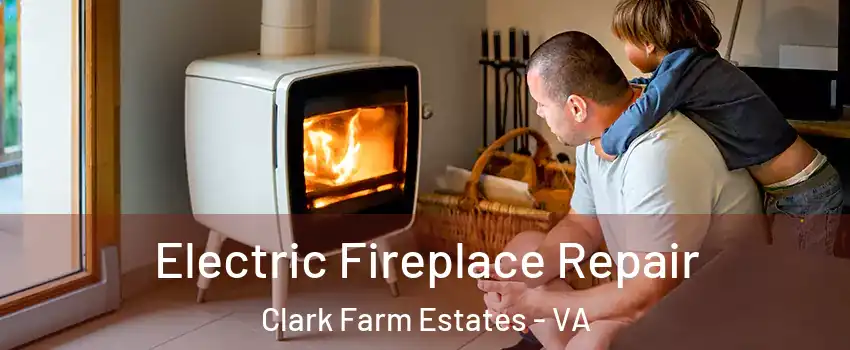 Electric Fireplace Repair Clark Farm Estates - VA