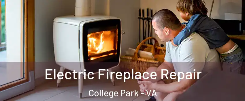 Electric Fireplace Repair College Park - VA