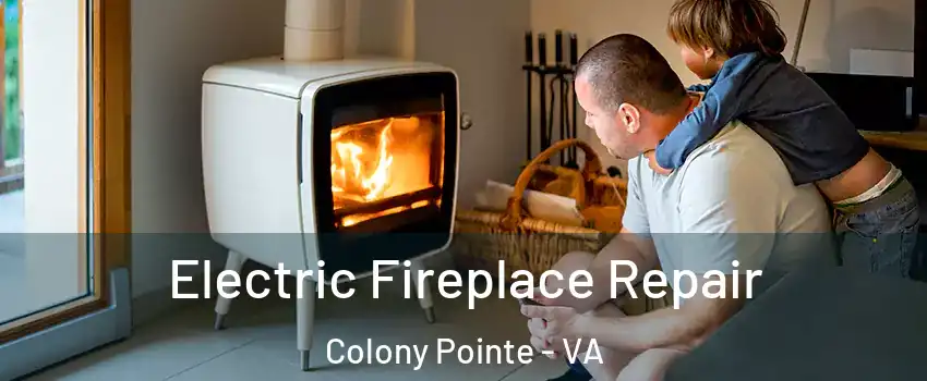 Electric Fireplace Repair Colony Pointe - VA