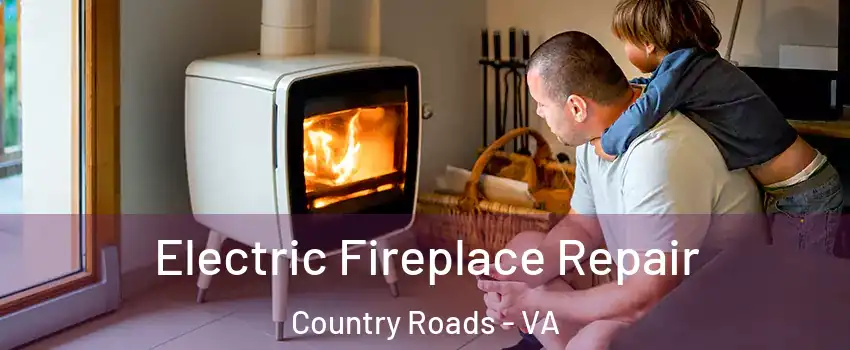 Electric Fireplace Repair Country Roads - VA
