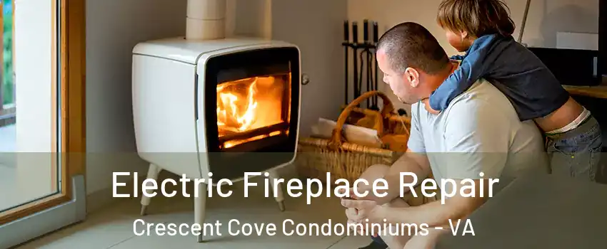 Electric Fireplace Repair Crescent Cove Condominiums - VA