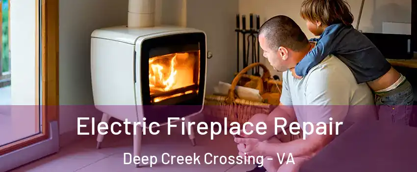 Electric Fireplace Repair Deep Creek Crossing - VA