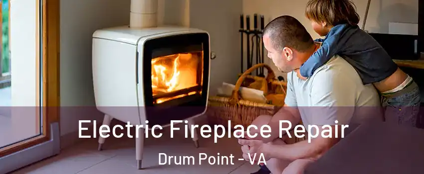 Electric Fireplace Repair Drum Point - VA