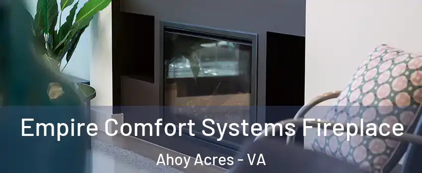 Empire Comfort Systems Fireplace Ahoy Acres - VA