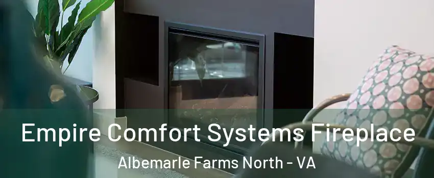 Empire Comfort Systems Fireplace Albemarle Farms North - VA