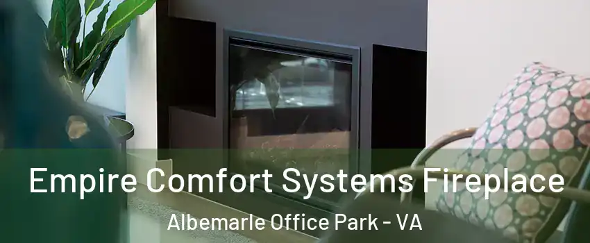 Empire Comfort Systems Fireplace Albemarle Office Park - VA