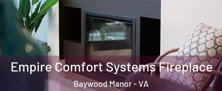 Empire Comfort Systems Fireplace Baywood Manor - VA
