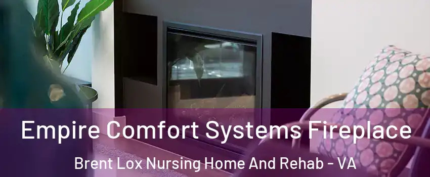 Empire Comfort Systems Fireplace Brent Lox Nursing Home And Rehab - VA
