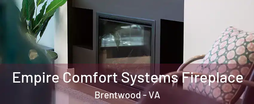 Empire Comfort Systems Fireplace Brentwood - VA