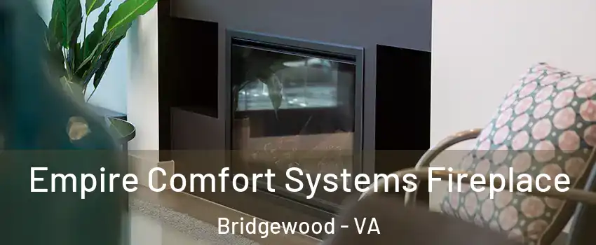 Empire Comfort Systems Fireplace Bridgewood - VA