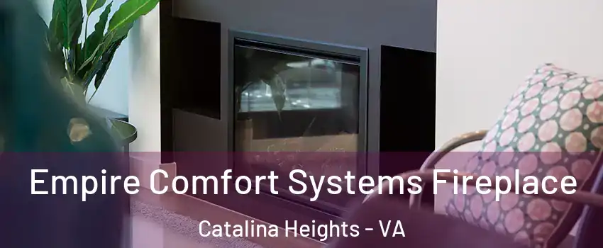 Empire Comfort Systems Fireplace Catalina Heights - VA