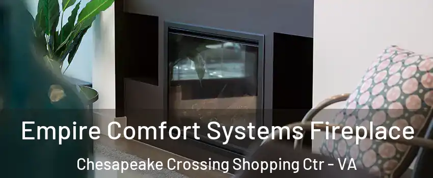 Empire Comfort Systems Fireplace Chesapeake Crossing Shopping Ctr - VA
