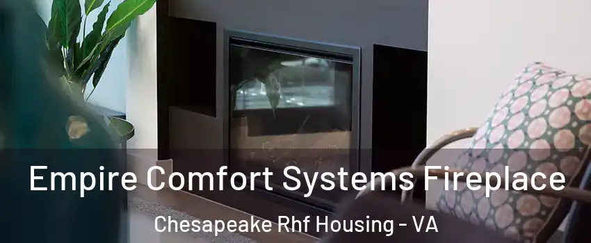 Empire Comfort Systems Fireplace Chesapeake Rhf Housing - VA