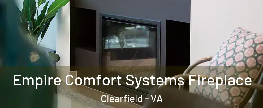 Empire Comfort Systems Fireplace Clearfield - VA