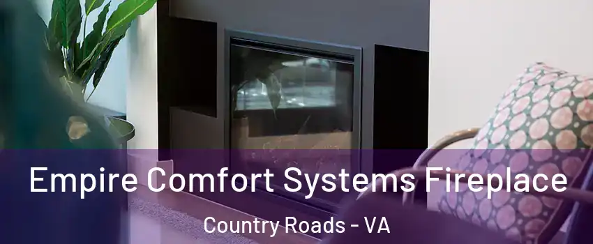 Empire Comfort Systems Fireplace Country Roads - VA