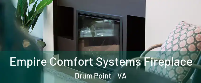 Empire Comfort Systems Fireplace Drum Point - VA