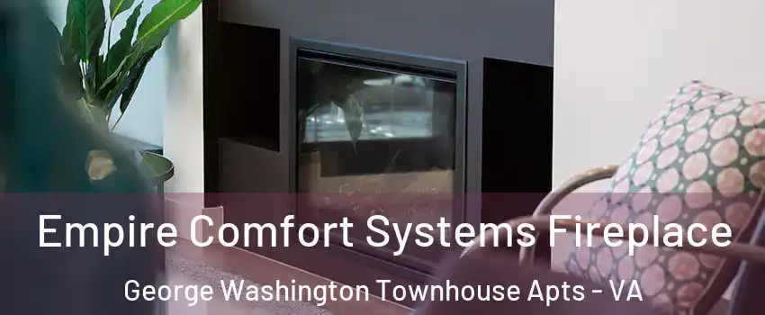Empire Comfort Systems Fireplace George Washington Townhouse Apts - VA