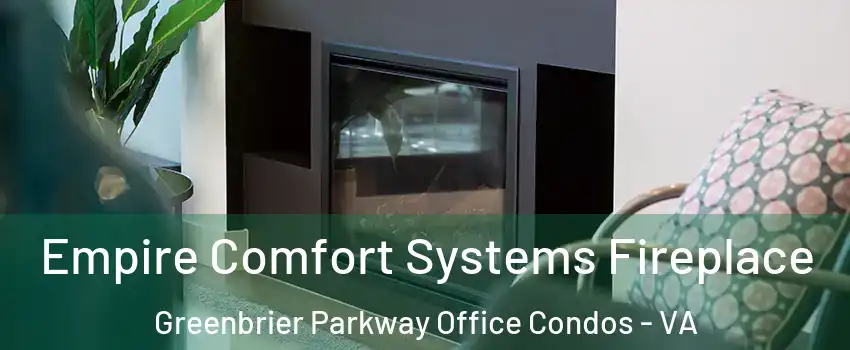 Empire Comfort Systems Fireplace Greenbrier Parkway Office Condos - VA