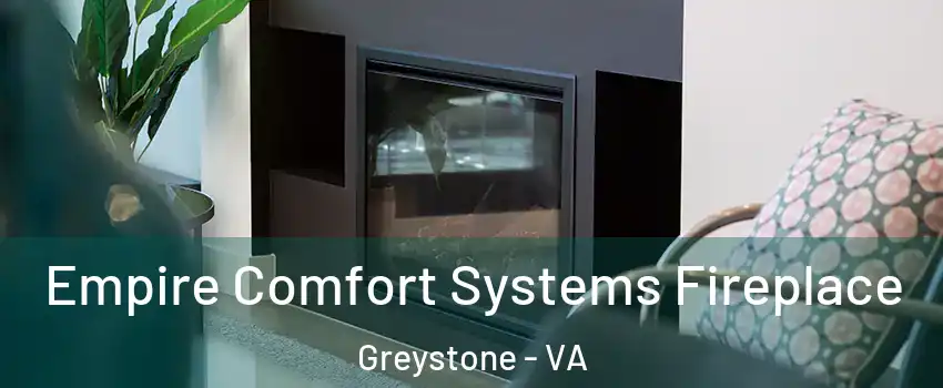 Empire Comfort Systems Fireplace Greystone - VA