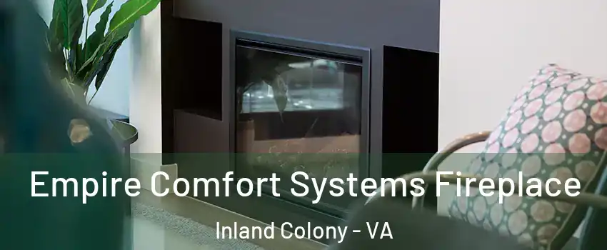 Empire Comfort Systems Fireplace Inland Colony - VA