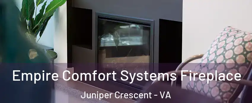 Empire Comfort Systems Fireplace Juniper Crescent - VA