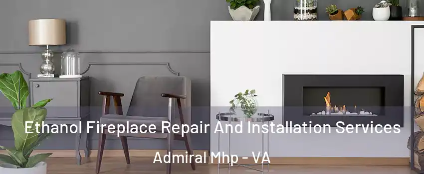 Ethanol Fireplace Repair And Installation Services Admiral Mhp - VA