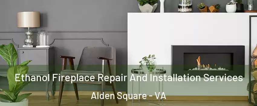 Ethanol Fireplace Repair And Installation Services Alden Square - VA