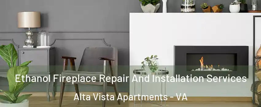 Ethanol Fireplace Repair And Installation Services Alta Vista Apartments - VA