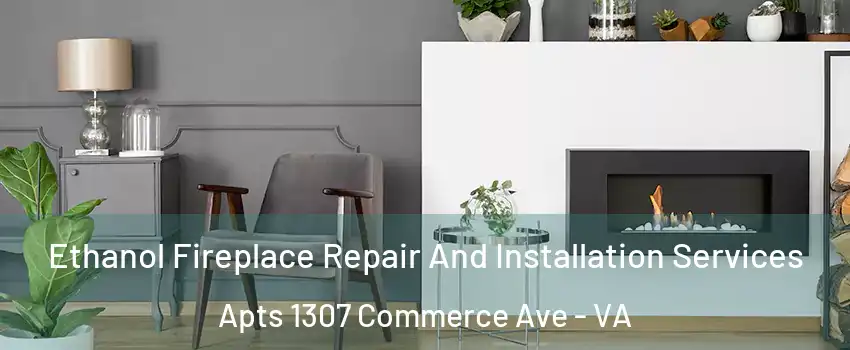 Ethanol Fireplace Repair And Installation Services Apts 1307 Commerce Ave - VA
