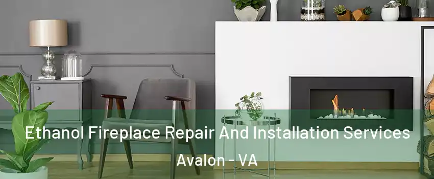Ethanol Fireplace Repair And Installation Services Avalon - VA