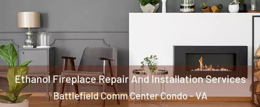 Ethanol Fireplace Repair And Installation Services Battlefield Comm Center Condo - VA