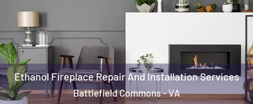Ethanol Fireplace Repair And Installation Services Battlefield Commons - VA