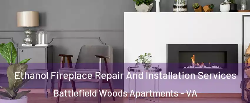 Ethanol Fireplace Repair And Installation Services Battlefield Woods Apartments - VA