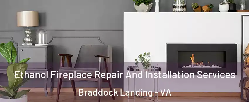 Ethanol Fireplace Repair And Installation Services Braddock Landing - VA