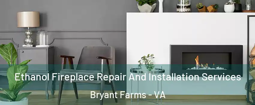 Ethanol Fireplace Repair And Installation Services Bryant Farms - VA